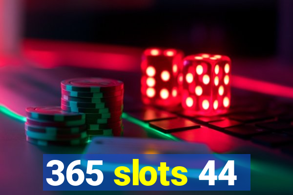 365 slots 44